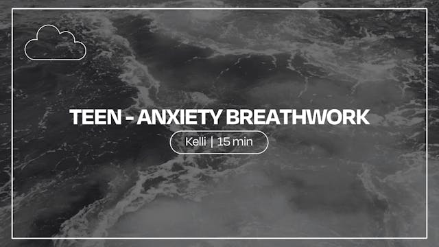 Teen-Anxiety Breathwork | Kelli