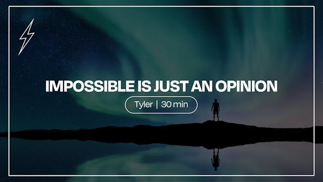 Impossible is Just an Opinion | Tyler