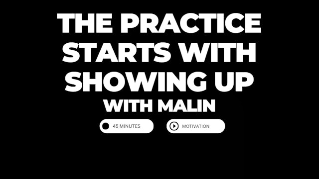 Malin - The practice starts with showing up