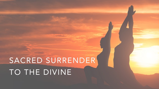 Sacred Surrender  to the Divine