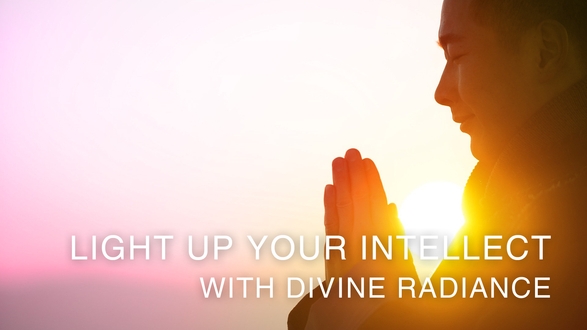 Light Up Your Intellect With Divine Radiance (English)