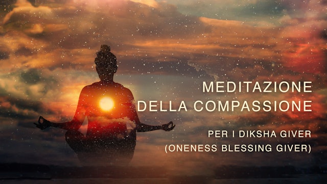 Meditazione della Compassione Per i Diksha Giver (Oneness Blessing Giver)