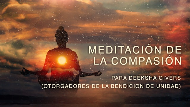 (Spanish) Compassion Meditation For Deeksha Givers / Oneness Blessing Givers