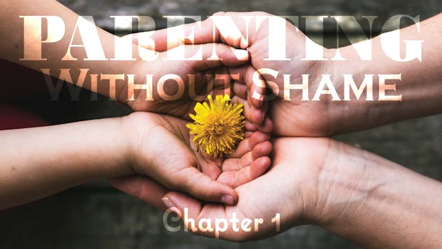 Parenting Without Shame Ch. 1 (PP-0569)