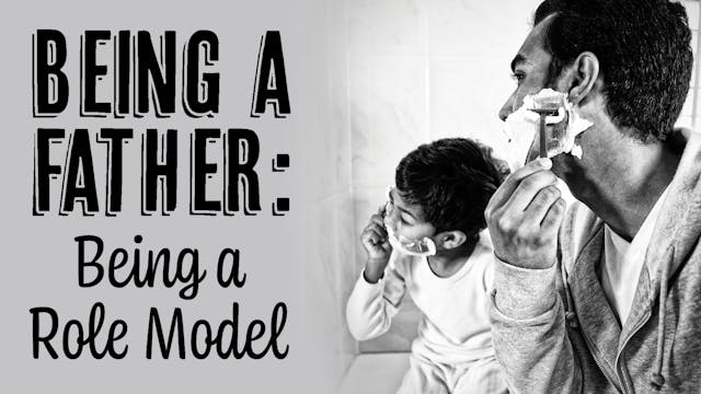Being a Father: Being a Role Model: B...