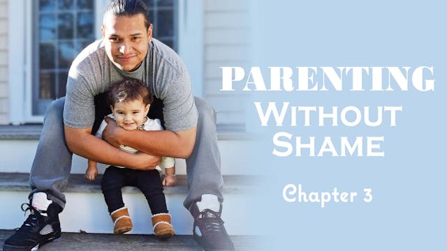 Parenting Without Shame Ch. 3 (PP-0571)