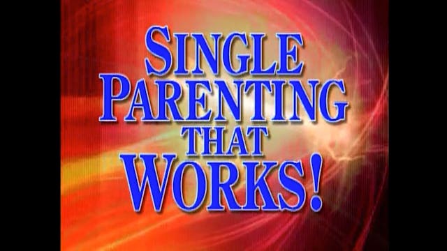 Single Parenting that Works Lesson 4:...