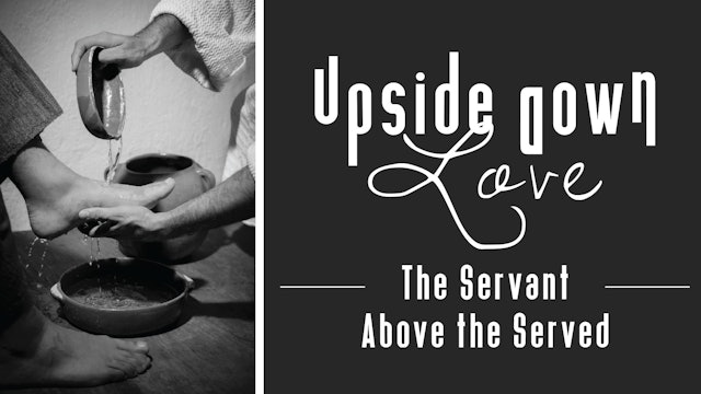 Upside Down Love Lesson 5: The Servant Above the Served (BS-0633)