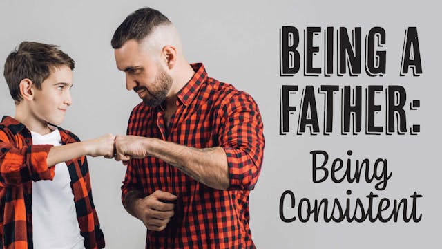 Being a Father: Being Consistent: Bei...