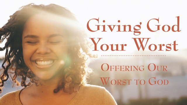 Giving God Your Worst: Offering Our Worst to God - BS-0577