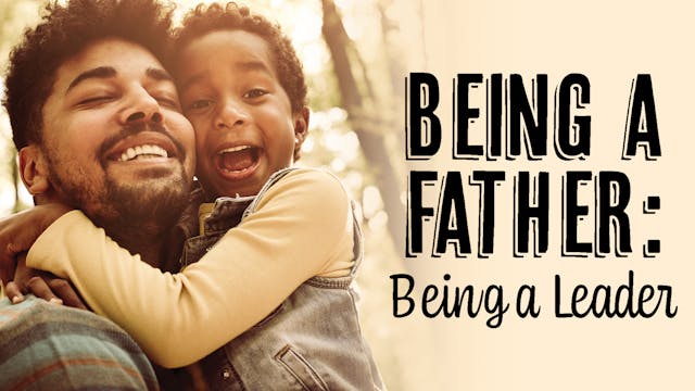 Being a Father: Being a Leader: Being...