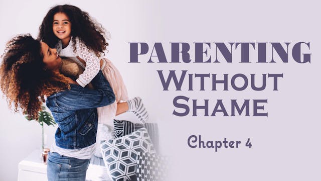 Parenting Without Shame Ch. 4 (PP-0572)