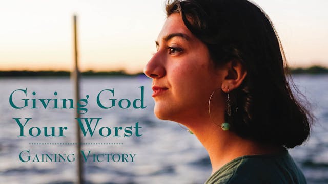 Giving God Your Worst: Gaining Victor...