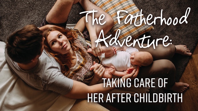 Fatherhood Adventure: Taking Care of Her Postpartum (PF-0491)