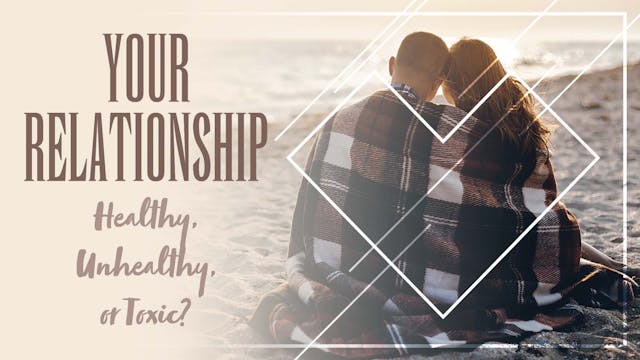 Your Relationship: Healthy, Unhealthy...