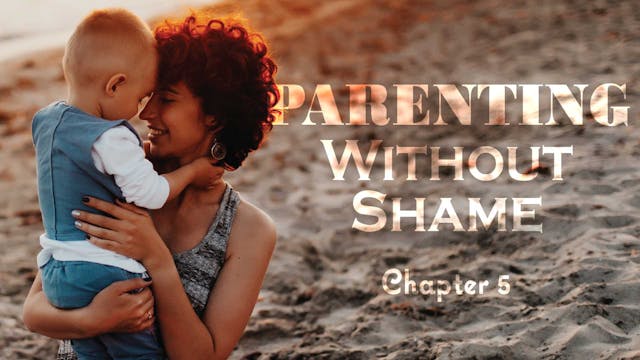 Parenting Without Shame Ch. 5 (PP-0573)