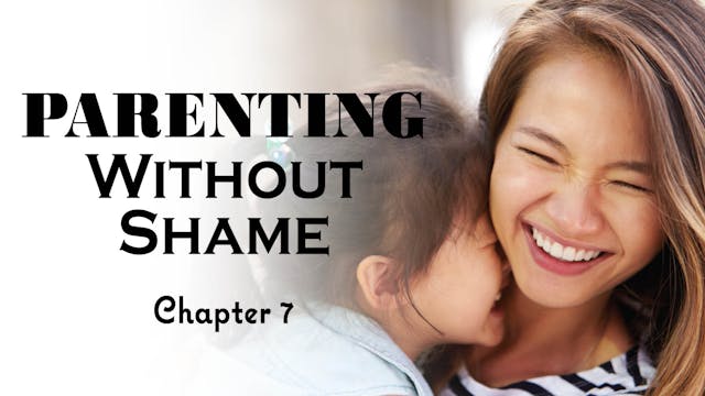 Parenting Without Shame Ch. 7 (PP-0575)