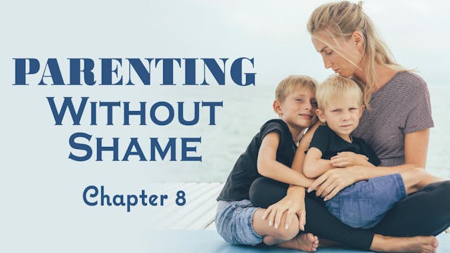 Parenting Without Shame Ch. 8  (PP-0576)