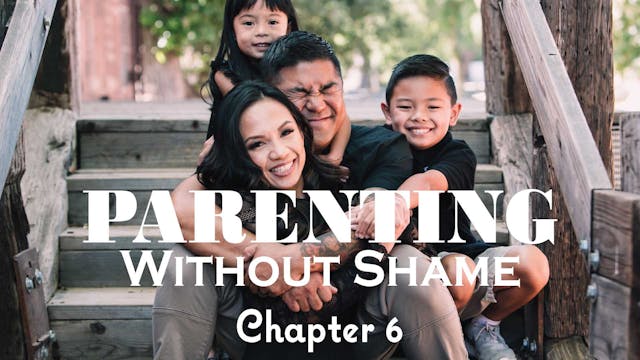 Parenting Without Shame Ch. 6 (PP-0574)