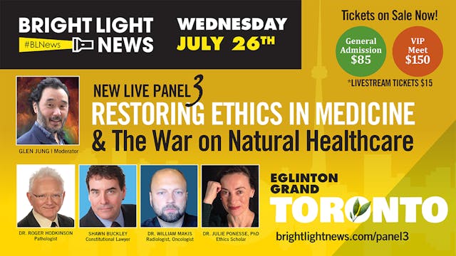 BRIGHT LIGHT NEWS LIVE PANEL 3: Restoring Ethics in Public Health & The War on Natural Healthcare - 07/27/2023, 03:00:12