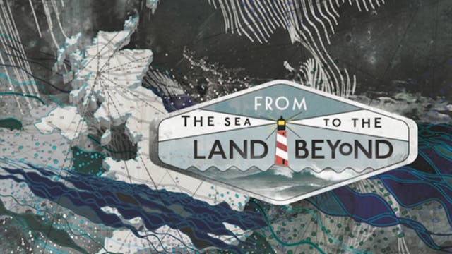 From the Sea to the Land Beyond