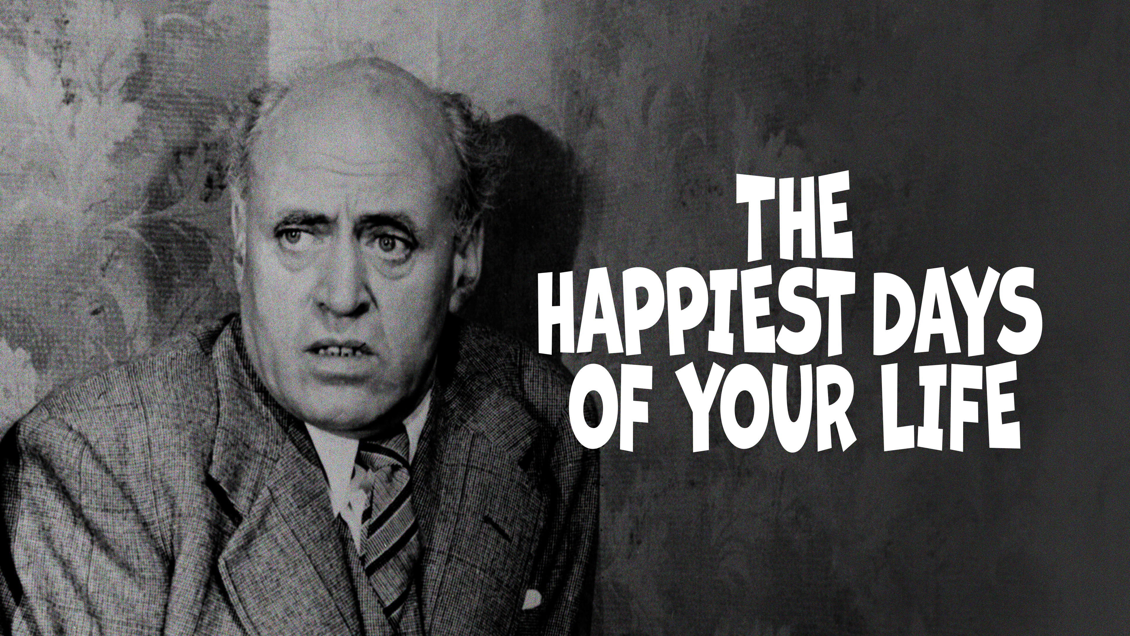 The Happiest Days of Your Life