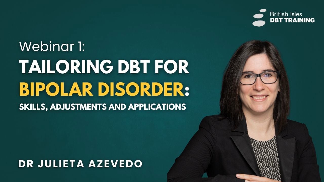 Webinar - Tailoring DBT for Bipolar Disorder: Skills, Adjustments, and Applications with Dr Julieta Azevedo