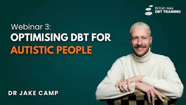 Optimising DBT for Autistic People - Dr Jake Camp