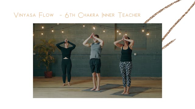 Vinyasa Flow Sixth Chakra Inner Teacher