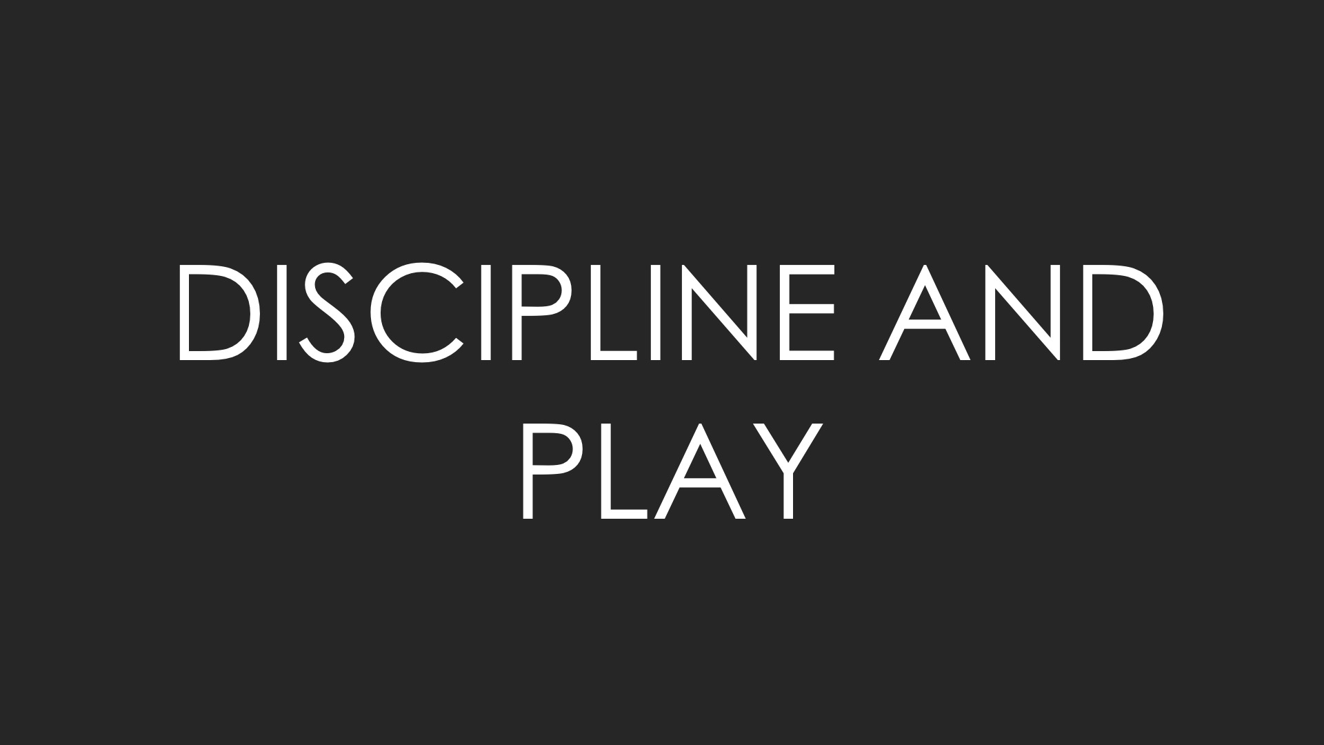 Discipline and Play