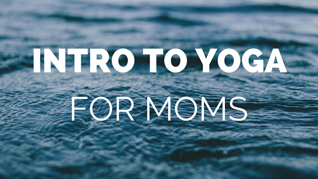 Intro to Yoga for Moms
