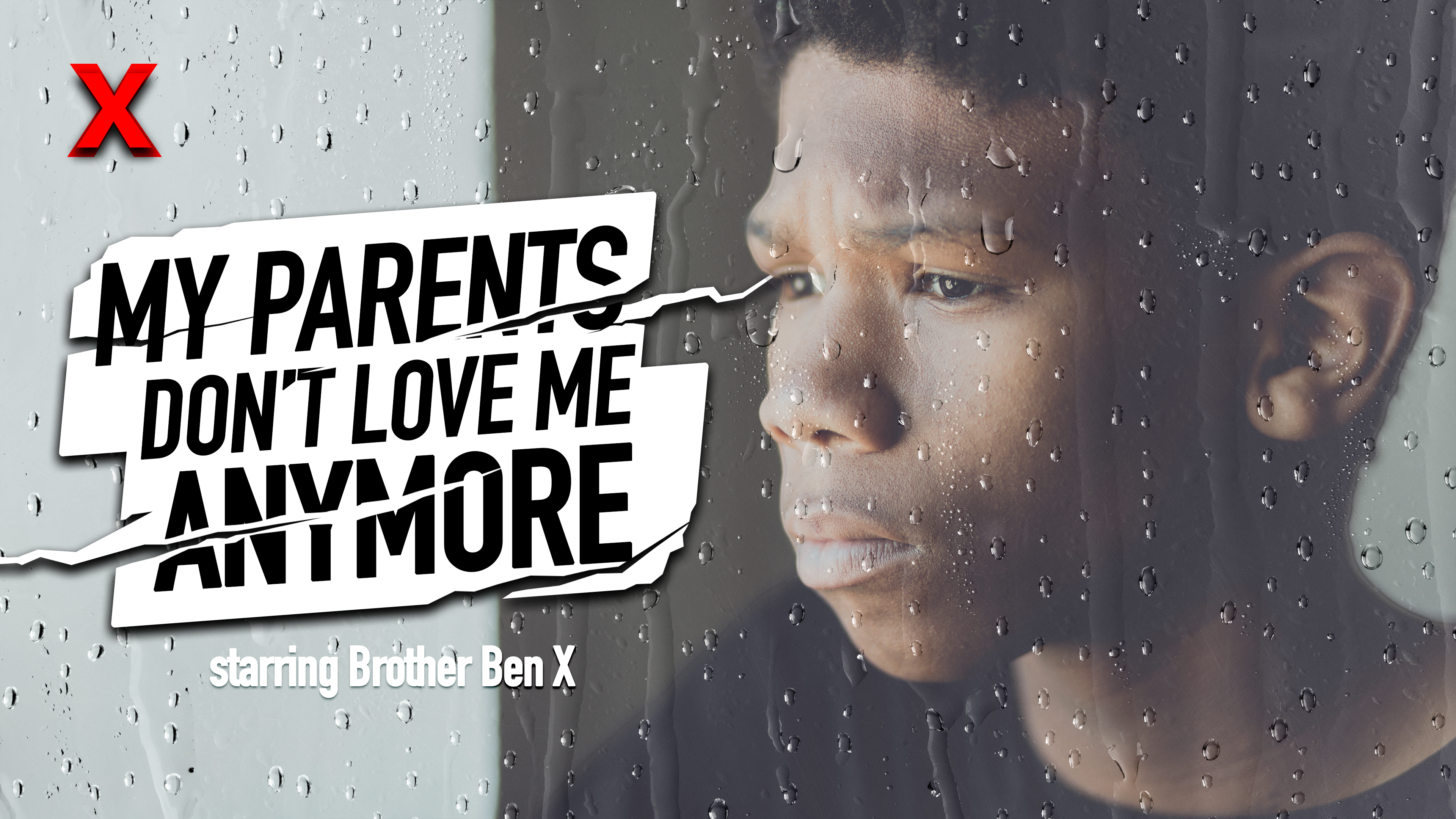 MY PARENTS DON'T LOVE ME ANYMORE   Brother Ben X