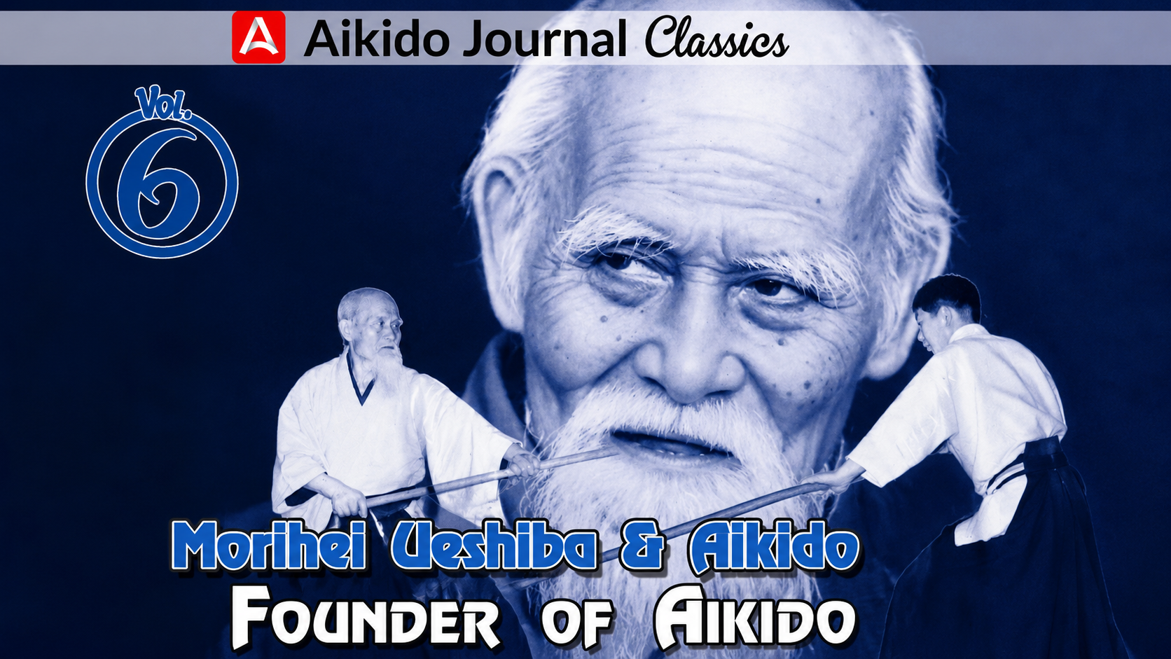 Morihei Ueshiba & Aikido 6: Founder of Aikido
