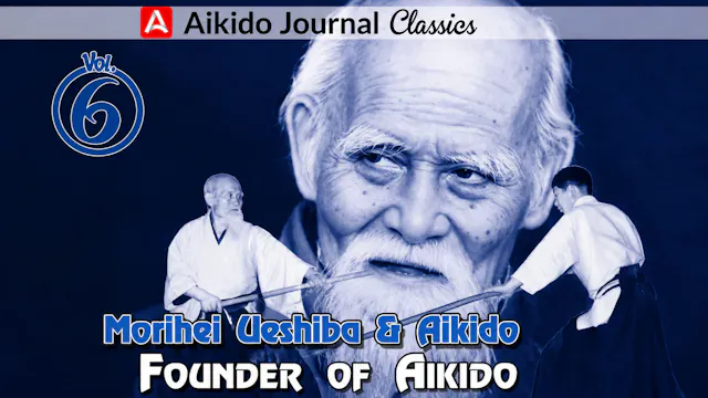 Morihei Ueshiba & Aikido 6: Founder of Aikido