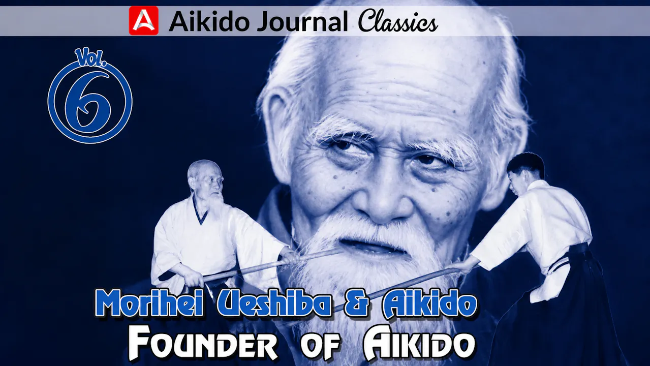 Morihei Ueshiba & Aikido 6: Founder of Aikido