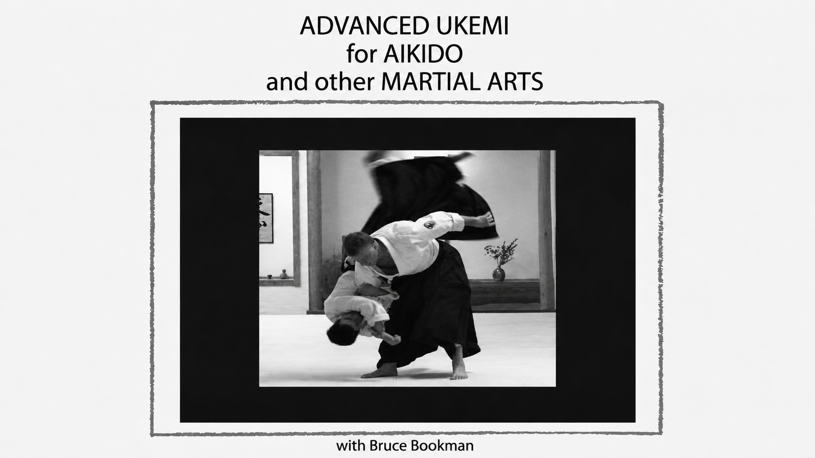 Advanced Ukemi for Aikido with Bruce Bookman