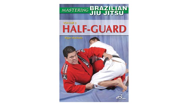 Mastering BJJ Vol 3 Half Guard by Rigan Machado