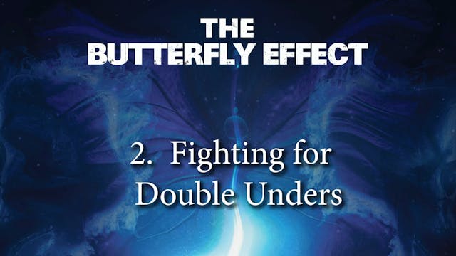 Butterfly Effect 2 Fighting for Double Unders
