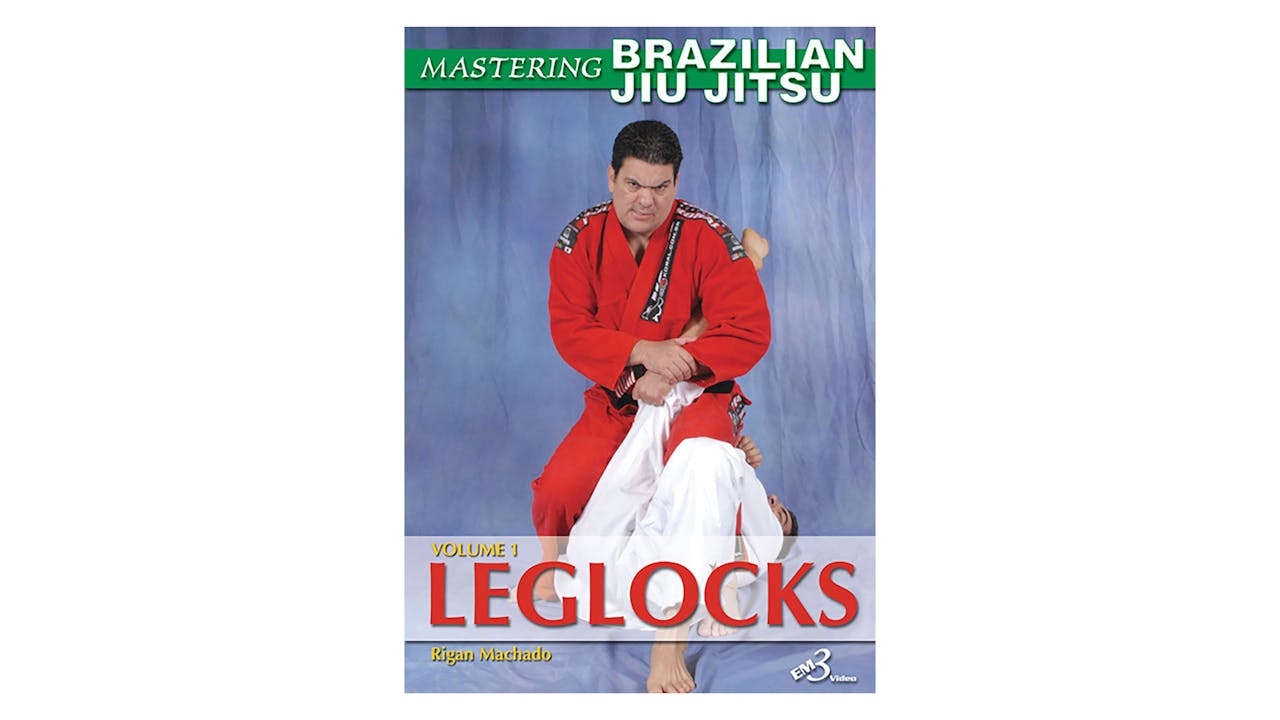 Mastering BJJ Vol 1 Leglocks by Rigan Machado