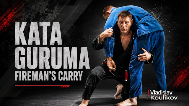 Kata Guruma Fireman's Carry by Vladislav Koulikov