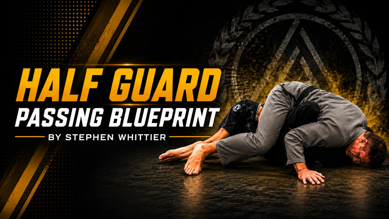 Half Guard Passing Blueprint by Stephen Whittier
