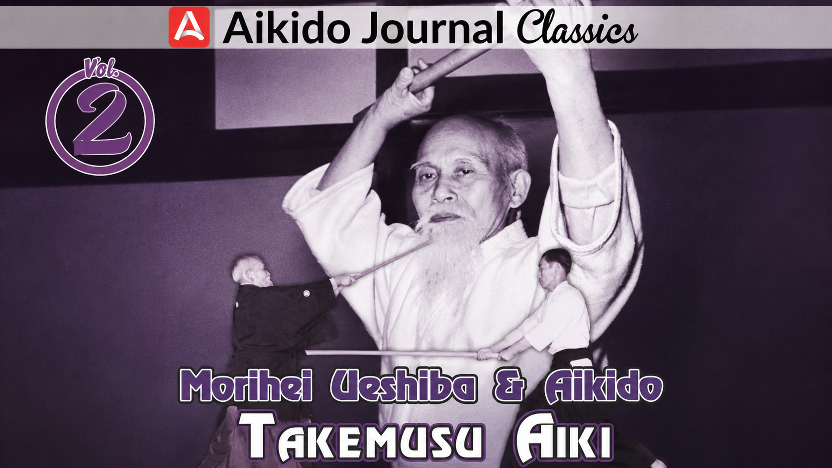Morihei Ueshiba & Aikido 2: Takemusu Aiki
