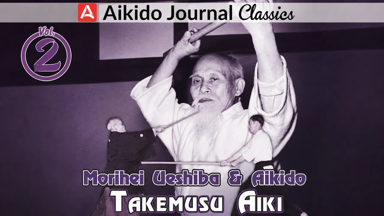 Morihei Ueshiba & Aikido 2: Takemusu Aiki