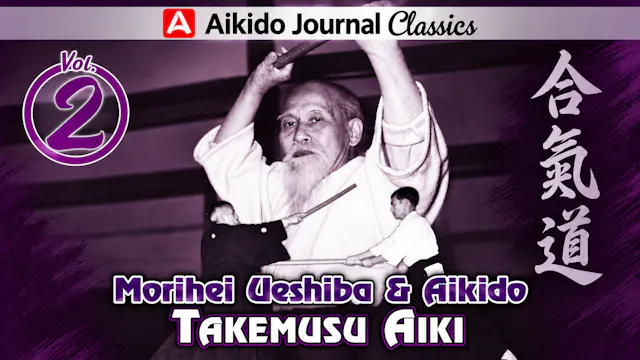 Morihei Ueshiba & Aikido 2: Takemusu Aiki