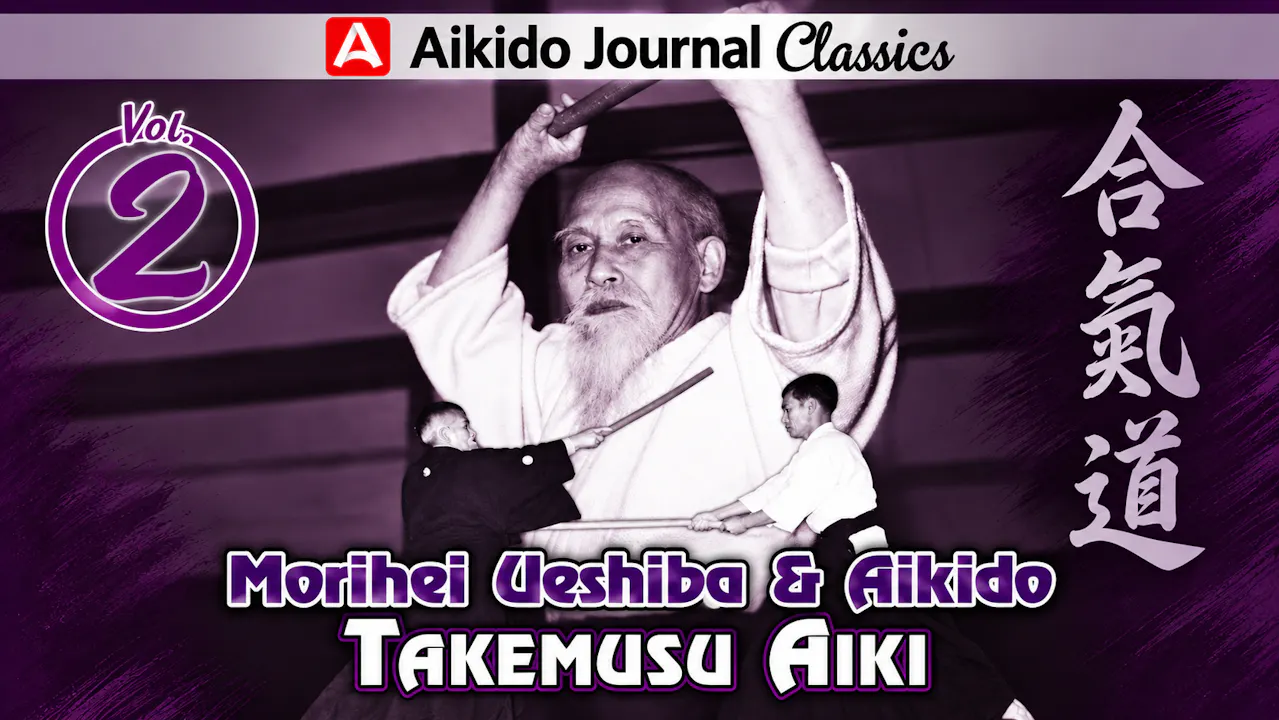 Morihei Ueshiba & Aikido 2: Takemusu Aiki