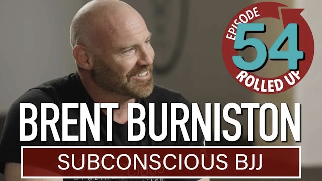 Rolled Up 54 Brent Burniston Subconscious Jiujitsu