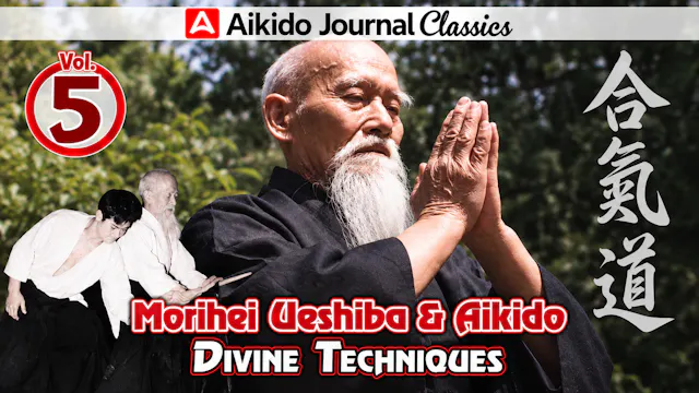 Morihei Ueshiba & Aikido 5: Divine Techniques