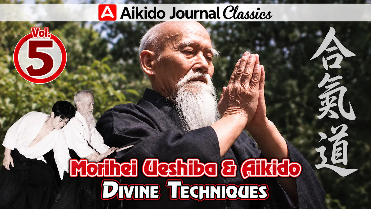 Morihei Ueshiba & Aikido 5: Divine Techniques