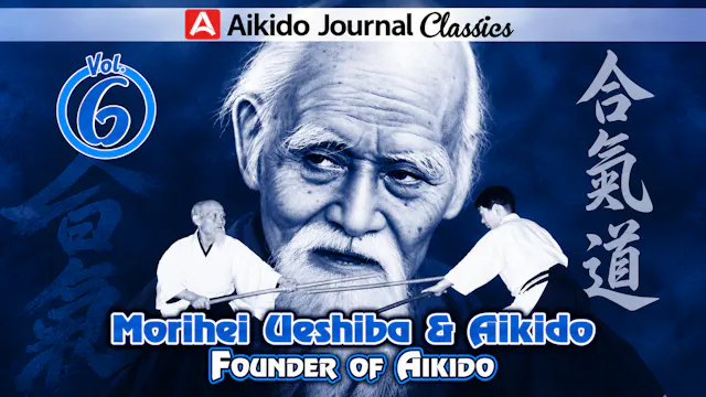 Morihei Ueshiba & Aikido 6: Founder of Aikido