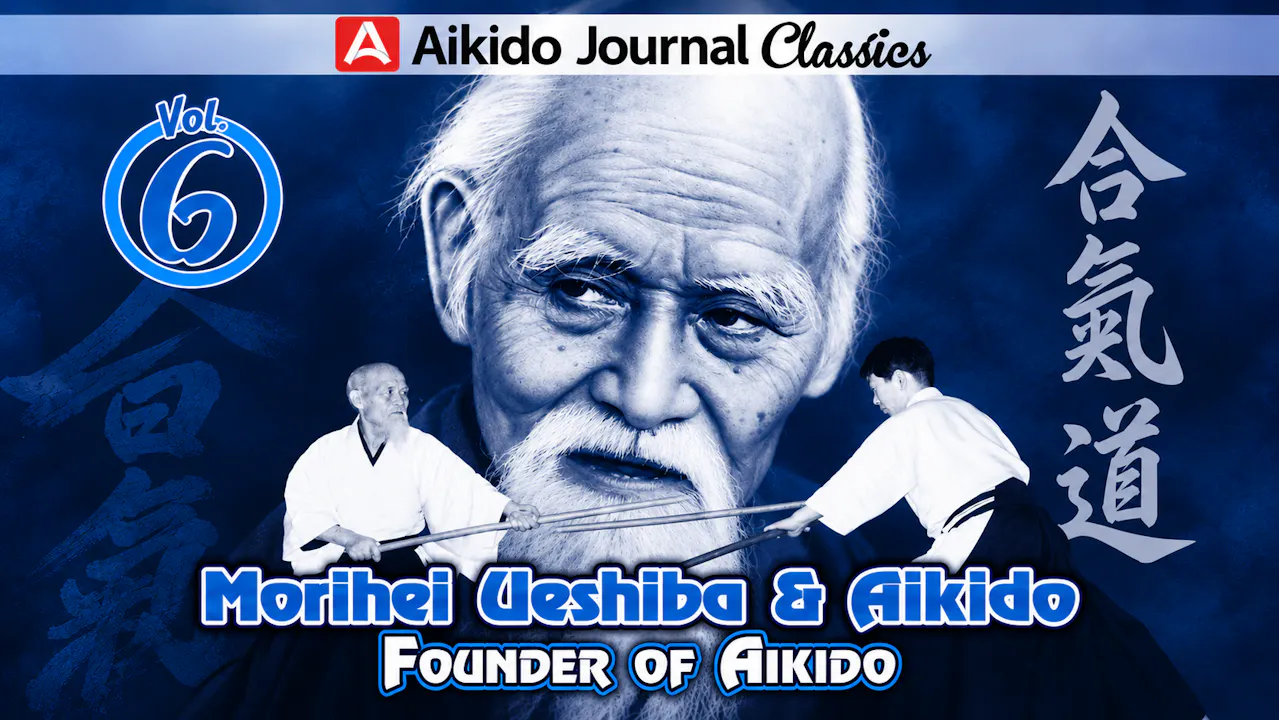 Morihei Ueshiba & Aikido 6: Founder of Aikido